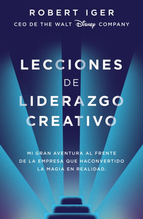 Lecciones de liderazgo creativo. Lecciones aprendidas como CEO de Walt Disney Co mpany por 15 años / The Ride of a Lifetime