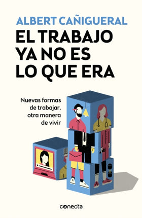 El trabajo ya no es lo que era: Nuevas formas de trabajar, otras maneras de vivir / Work Is Not What It Used to Be: New ways of working, other ways of livin