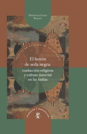 El botón de seda negra: traducción religiosa y cultura material en las Indias