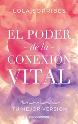 El poder de la conexin vital Aprende a manifestar la mejor versin de ti mismo Terapias Mi Coach Spanish Edition