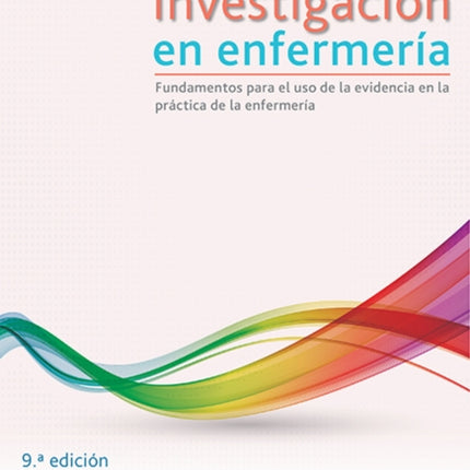 Investigación en enfermería: Fundamentos para el uso de la evidencia en la práctica de la enfermería