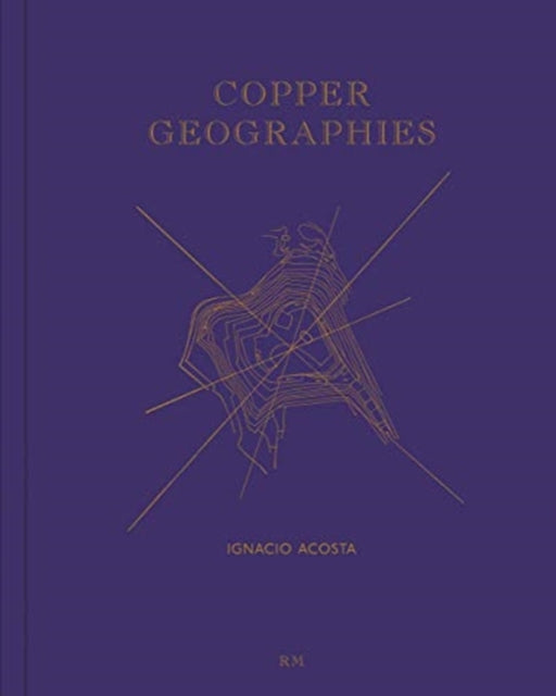 Copper Geographies: Ignacio Acosta