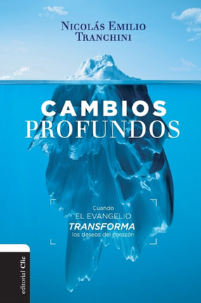 Cambios Profundos: Cuando El Evangelio Transforma Los Deseos del Corazón