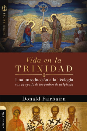 Vida En La Trinidad: Una Introducción a la Teología Con La Ayuda de Los Padres de la Iglesia