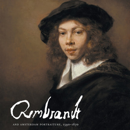 Rembrandt and Amsterdam Portraiture, 1590–1670