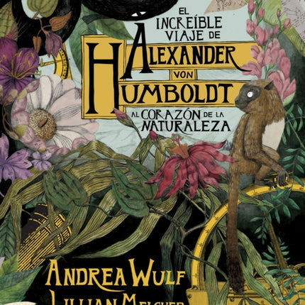 El increíble viaje de Alexander von Humboldt al corazón de la naturaleza (Novela gráfica) / The Adventures of Alexander Von Humboldt (Pantheon Graphic Li