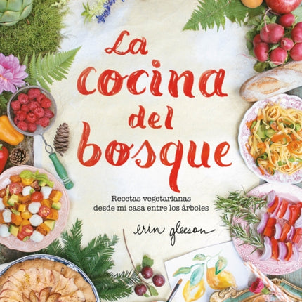 La cocina del bosque / The Forest Feast : Simple Vegetarian Recipes from My Cabin in the Woods