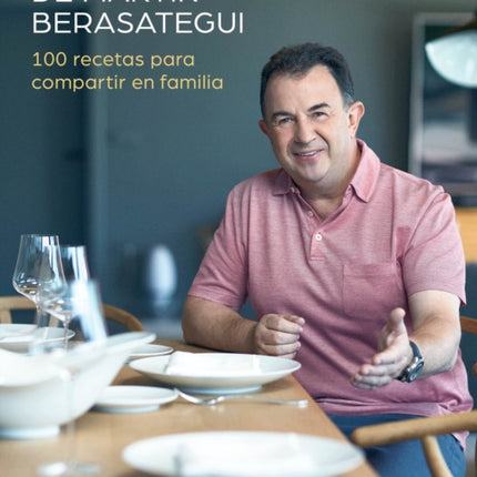La cocina de Martín Berasategui 100 recetas para compartir en familia / Martín  Berasategui's Kitchen: 100 Recipes to Share with your Family