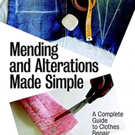 Mending and Alterations Made Simple: A Complete Guide to Clothes Repair