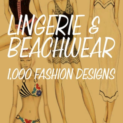 Lingerie and Beachwear: 1,000 Fashion Designs