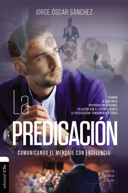 La Predicación: Comunicando El Mensaje Con Excelencia