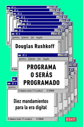 Programa o serás programado: Diez mandamientos para la era digital / Program or Be Programmed: Ten Commands for a Digital Age