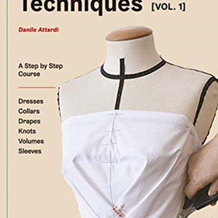 Fashion Draping Techniques Vol. 1: A Step-by-Step Basic Course; Dresses, Collars, Drapes, Knots, Basic and Raglan Sleeves