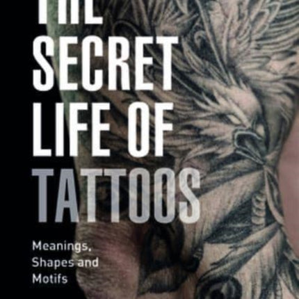 Secret Life of Tattoos: Meanings, Shapes and