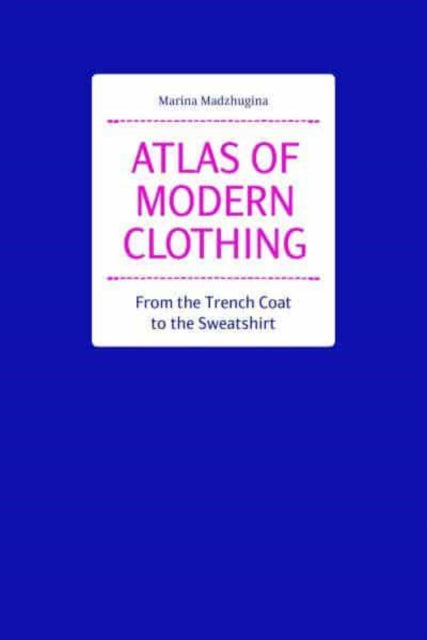 Atlas of Modern Clothing: From the Trench Coat to the Sweatshirt