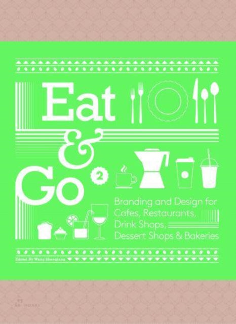 Eat & Go 2: Branding and Design for Cafés, Restaurants, Drink Shops, Dessert Shops & Bakeries