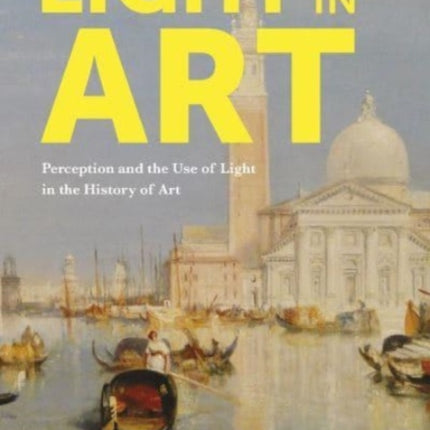 Light in Art: Perception and the Use of Light in the History of Art