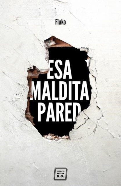 Esa maldita pared  memorias de un butronero