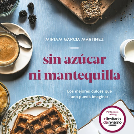 Sin azúcar ni mantequilla: Los mejores dulces que uno pueda imaginar / Without Sugar or Butter