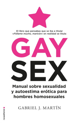 Gay Sex. Manual sobre sexualidad y autoestima erótica para hombres homosexuales / Gay Sex. A Manual for Gay Men