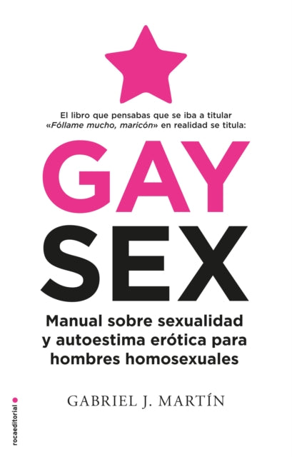 Gay Sex. Manual sobre sexualidad y autoestima erótica para hombres homosexuales / Gay Sex. A Manual for Gay Men