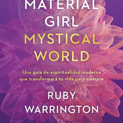 Material Girl, Mystical World: Una guía de espiritualidad moderna que transforma rá tu vida para siempre / The Now Age Guide to a High-vibe Life