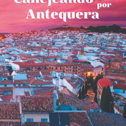 Callejeando por Antequera