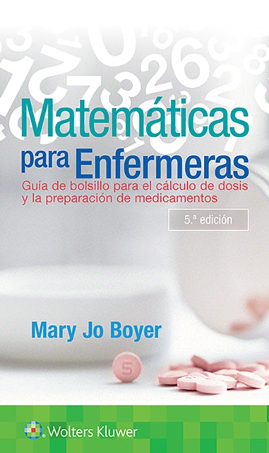 Matemáticas para enfermeras: Guía de bolsillo para el cálculo de dosis y la preparación de medicamentos