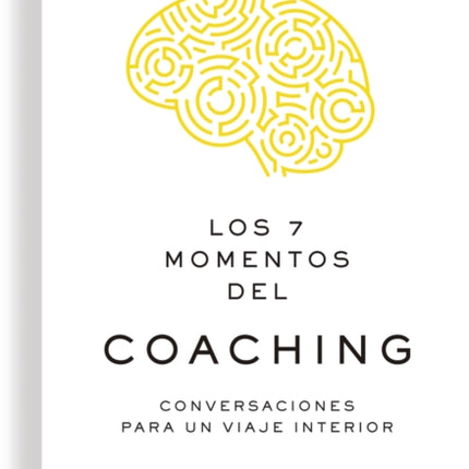 Los 7 Momentos del Coaching 7 Moments of Coaching Spanish Edition