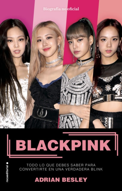 Blackpink. Todo lo que debes saber para convertirte en una verdadera blink / Bla ckpink: K-Pop's No.1 Girl Group