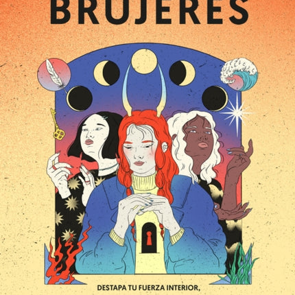 Brujeres / Witches: Destapa Tu Fuerza Interior, Transforma Tu Mundo Y Crea Tu Ca mino como Brujer