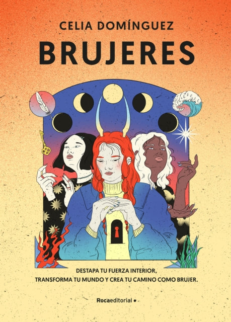 Brujeres / Witches: Destapa Tu Fuerza Interior, Transforma Tu Mundo Y Crea Tu Ca mino como Brujer