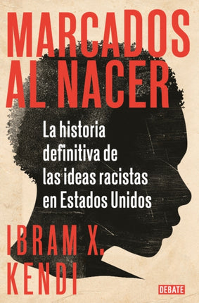 Marcados al nacer: La historia definitiva de las ideas racistas en Estados Unido s / Stamped from the Beginning: The Definitive History of Racist Ideas in