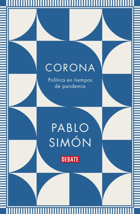 Corona: Política en tiempos de pandemia / Corona: Politics in the Time of a Pandemic
