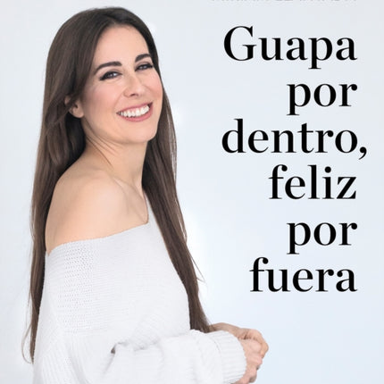 Guapa por dentro, feliz por fuera: La ciencia tras el bienestar y la belleza / Beautiful on the Inside, Happy on the Outside: The science behind wellness