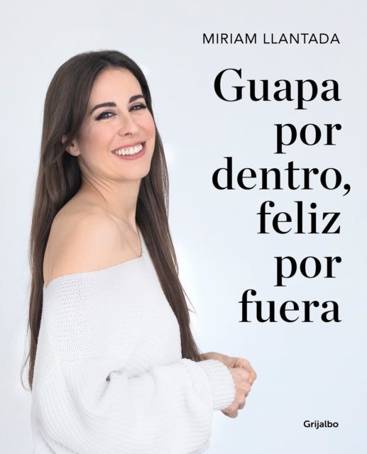 Guapa por dentro, feliz por fuera: La ciencia tras el bienestar y la belleza / Beautiful on the Inside, Happy on the Outside: The science behind wellness