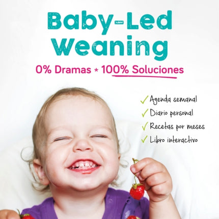 Baby-led weaning: 0% dramas, 100% soluciones / Baby-led weaning: Zero Dramas, Hundreds of Solutions