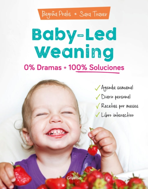 Baby-led weaning: 0% dramas, 100% soluciones / Baby-led weaning: Zero Dramas, Hundreds of Solutions