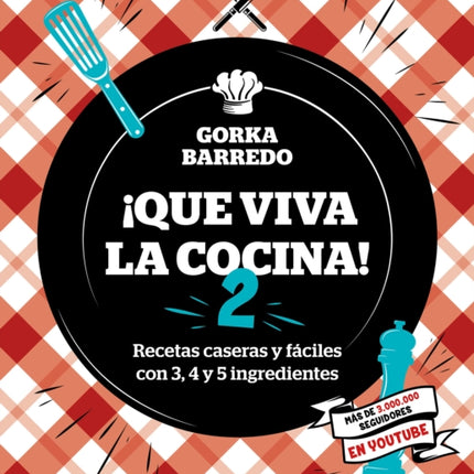 Que viva la cocina 2: Recetas caseras y fáciles con 3, 4 y 5 ingredientes / Long  Live the Kitchen 2