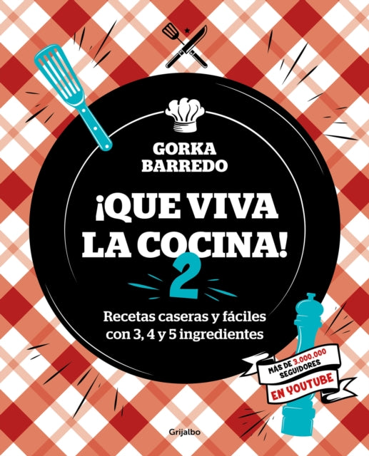 Que viva la cocina 2: Recetas caseras y fáciles con 3, 4 y 5 ingredientes / Long  Live the Kitchen 2