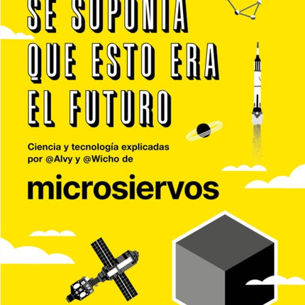 Se suponía que esto era el futuro. Ciencia y tecnología explicadas por @Alvy y @ Wicho de microsiervos / This Was Supposed to Have Been the Future.