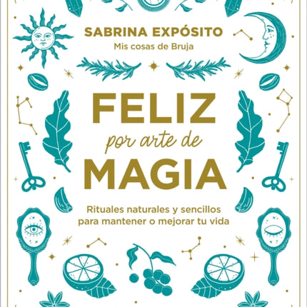 Feliz por arte de magia: Rituales naturales y sencillos para mejorar tu vida / M agically Happy: Simple, Natural Rituals to Improve Your Life