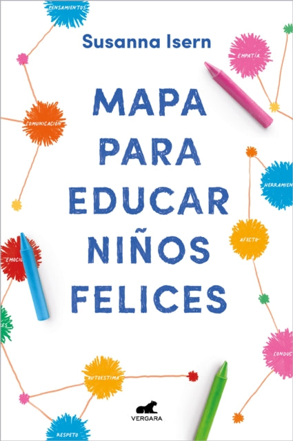 Mapa para educar niños felices: Encuentra el camino en la crianza de tus hijos /  Roadmap to Raise Happy Children: Find Your Own Way in Your Childrens...