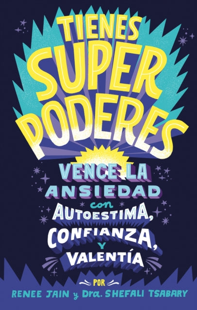 Tienes superpoderes: Vence la ansiedad con autoestima, confianza y valentía / Su perpowered: Transform Anxiety into Courage, Confidence, and Resilience