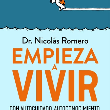 Empieza a vivir: Con autocuidado, autoconocimiento, autoestima y autoconfianza /  Start Living