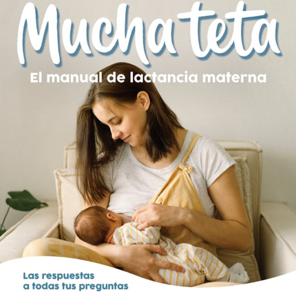 Mucha teta. Manual de lactancia materna / A Lot of Breast. A Breastfeeding Handb ook