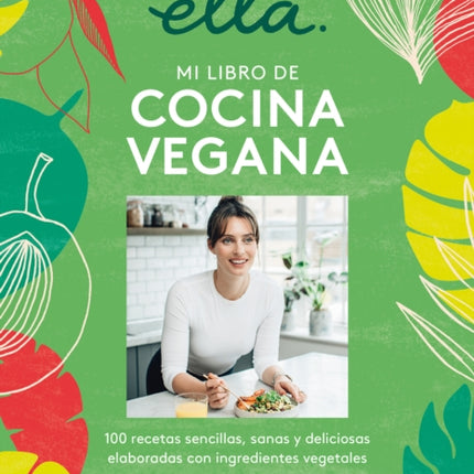 Deliciously Ella Mi Libro de Cocina Vegana 100 Recetas Sencillas Sanas Y Deliciosas Elaboradas Con Ingrediente Vegetales  Deliciously Ella the