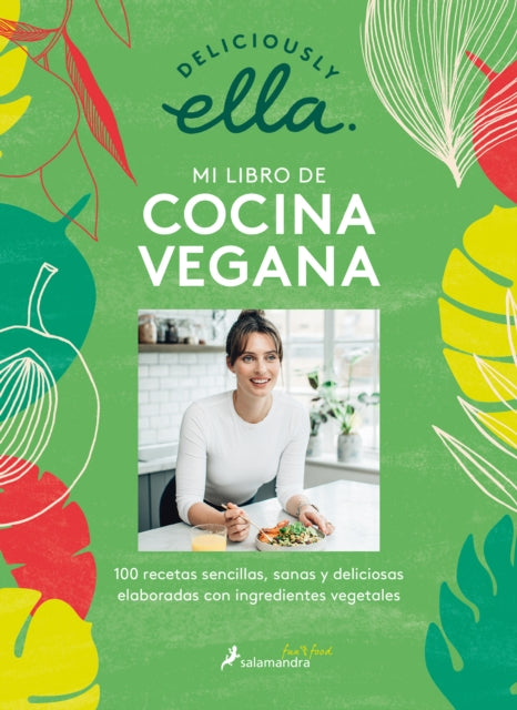 Deliciously Ella Mi Libro de Cocina Vegana 100 Recetas Sencillas Sanas Y Deliciosas Elaboradas Con Ingrediente Vegetales  Deliciously Ella the