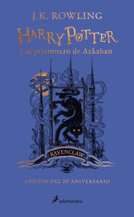 Harry Potter y el prisionero de Azkaban. Edición Ravenclaw / Harry Potter and the Prisoner of Azkaban. Ravenclaw Edition