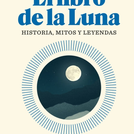 El libro de la Luna: Historias, mitos y leyendas / The Book about the Moon: Hist ory, Myths, and Legends